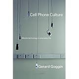 Cell Phone Culture: Mobile Technology in Everyday Life