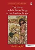 The viewer and the printed image in late medieval Europe