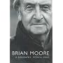 Brian Moore: A Biography