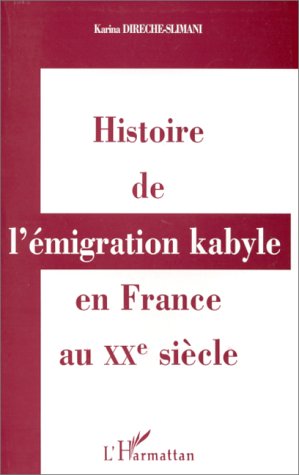 Histoire de l'émigration kabyle en France au XXe siècle: Réalités culturelles et politiques et réappropriations identitaires