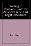 Starting in practice : a guide for articled clerks and trainee legal executives