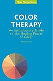 Colour Therapy: An Introductory Guide to the Healing Power of Colour (New Perspectives)