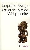 Arts et peuples de l'Afrique noire : Introduction � une analyse des cr�ations plastiques