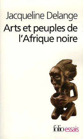 Arts et peuples de l'Afrique noire : Introduction à une analyse des créations plastiques