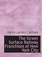The street surface railway franchises of New York City, (Studies in history, economics and public law, ed. by the Faculty of political science of Colu