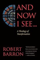 And Now I See . . .: A Theology of Transformation