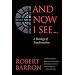 And Now I See . . .: A Theology of Transformation