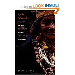 Crude Chronicles: Indigenous Politics, Multinational Oil, and Neoliberalism in Ecuador