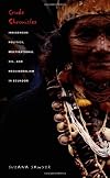 Crude Chronicles: Indigenous Politics, Multinational Oil, and Neoliberalism in Ecuador (American Encounters/Global Interactions)