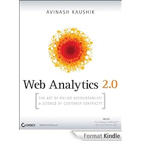 Web Analytics 2.0: The Art of Online Accountability and Science of Customer Centricity