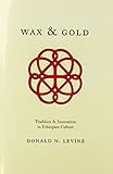 Wax & gold : tradition and innovation in Ethiopian culture
