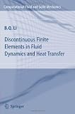 Discontinuous Finite Elements in Fluid Dynamics and Heat Transfer (Computational Fluid and Solid Mechanics)