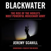 Blackwater: The Rise of the World's Most Powerful Mercenary Army | [Jeremy Scahill]