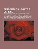 Personalit Legate a Berlino: Adolf Hitler, Guglielmo II Di Germania, Albert Einstein, Georg Wilhelm Friedrich Hegel, Johann Gottlieb Fichte