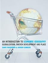 An Introduction to Economic Geography: Globalization, Uneven Development and Place