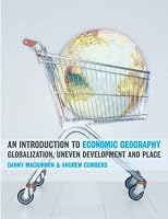 An Introduction to Economic Geography: Globalization, Uneven Development and Place