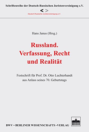 Russland. Verfassung, Recht und Realität: Festschrift für Prof. Dr. Otto Luchterhandt aus Anlass seines 70. Geburtstags (Schriftenreihe der Deutsch-Russischen ... Juristenvereinigung e.V. 1) (German Edition)