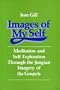 Images of My Self Meditation and Self Exploration Through the Imagery of the Gospels