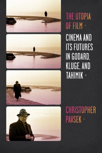 The Utopia of Film: Cinema and Its Futures in Godard, Kluge, and Tahimik (Film and Culture Series)