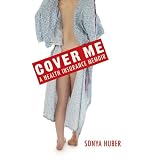 Cover Me: A Health Insurance Memoir (Class in America)