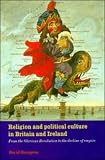 Religion and Political Culture in Britain and Ireland: From the Glorious Revolution to the Decline of Empire