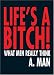 Life's a Bitch: What Men Really Think...