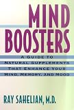 Mind Boosters: A Guide to Natural Supplements That Enhance Your Mind, Memory, and Mood