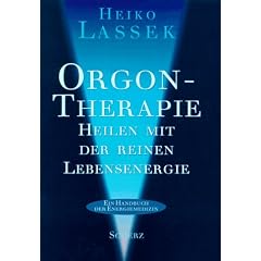 Orgontherapie. Heilen mit der reinen Lebensenergie. (Ein Handbuch der Energiemedizin.)