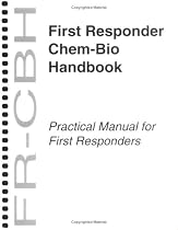 First Responder Chem-Bio Handbook: A Practical Manual for First Responders