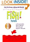 Fish! A Remarkable Way to Boost Morale and Improve Results