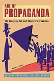 Age of Propaganda: The Everyday Use and Abuse of Persuasion