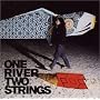 ONE RIVER TWO STRINGS