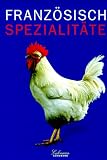 Culinaria. Französische Spezialitäten. Eine kulinarische Reise