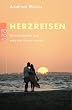 Herzreisen. Urlaubslieben und was aus ihnen wurde.