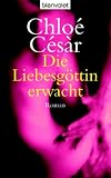 Die Liebesg�ttin erwacht: Erotischer Roman - Chlo� C�s�r