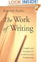 The Work of Writing: Insights and Strategies for Academics and Professionals