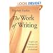 The Work of Writing: Insights and Strategies for Academics and Professionals