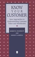 Know Your Customer: New Approaches to Understanding Customer Value and Satisfaction (Total Quality Management)