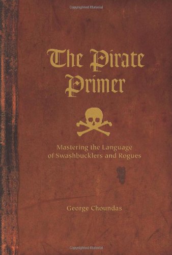the pirate primer mastering the language of swashbucklers and rogues