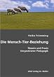 Die Mensch-Tier-Beziehung: Theorie und Praxis tiergest�tzter P�dagogik