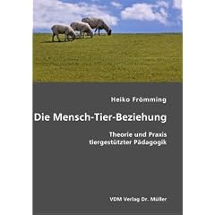 Die Mensch-Tier-Beziehung: Theorie und Praxis tiergest�tzter P�dagogik