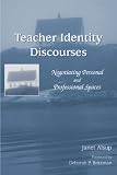 Teacher Identity Discourses: Negotiating Personal And Professional Spaces (Ncte-Lea Research Series in Literacy and Composition)