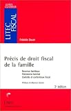 Précis de droit fiscal de la famille : Revenus familiaux - Patrimoine familial - Contrôle et contentieux fiscal