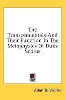 The Transcendentals And Their Function In The Metaphysics Of Duns Scotus