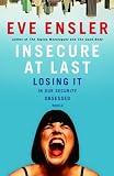 Insecure at Last: Losing It in Our Security-Obsessed World