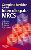 Complete Revision for the Intercollegiate MRCS (MRCS Study Guides) (MRCS Study Guides)