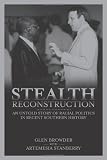 Stealth Reconstruction: An Untold Story of Racial Politics in Recent Southern History