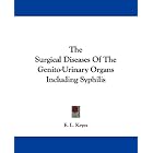 The Surgical Diseases Of The Genito-Urinary Organs Including Syphilis by E. L. Keyes