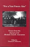 For The Vast Future Also: Essays from the Journal of the Lincoln Association (The Norths Civil War Series, 10)