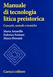Manuale di tecnologia litica preistorica. Concetti, metodi e tecniche (Studi superiori)